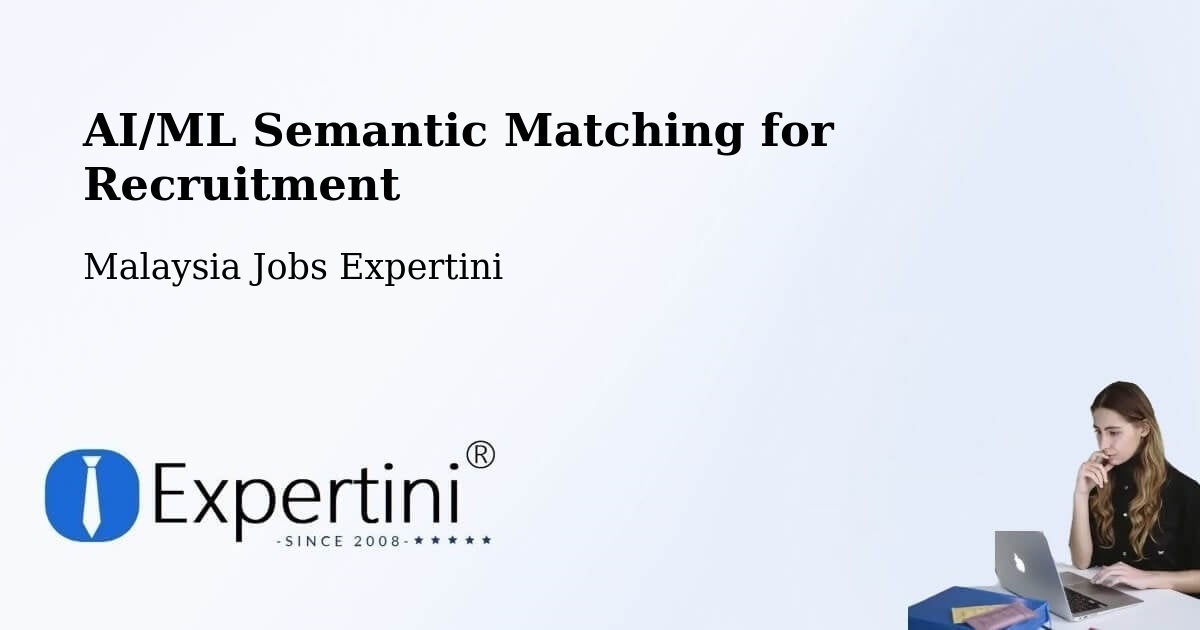 AI/ML Semantic Matching for Recruitment - Malaysia Jobs Expertini