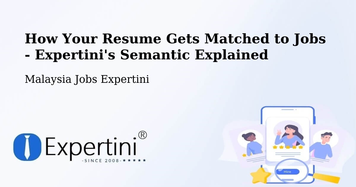 How Your Resume Gets Matched to Jobs - Expertini's Semantic Explained - Malaysia Jobs Expertini